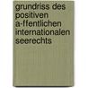 Grundriss Des Positiven A-Ffentlichen Internationalen Seerechts door Hermann Bischof