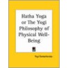 Hatha Yoga Or The Yogi Philosophy Of Physical Well-Being (1904) door Yogui Ramacharaka