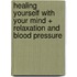 Healing Yourself with Your Mind + Relaxation and Blood Pressure