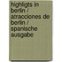 Highligts in Berlin / Atracciones de Berlin / Spanische Ausgabe