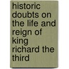 Historic Doubts On The Life And Reign Of King Richard The Third door Horace Walpole