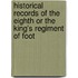 Historical Records Of The Eighth Or The King's Regiment Of Foot