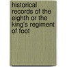 Historical Records Of The Eighth Or The King's Regiment Of Foot by Great Britain Ad Office