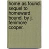 Home As Found. Sequel To Homeward Bound. By J. Fenimore Cooper. door James Fennimore Cooper