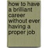 How To Have A Brilliant Career Without Ever Having A Proper Job