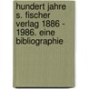 Hundert Jahre S. Fischer Verlag 1886 - 1986. Eine Bibliographie door Onbekend