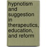 Hypnotism And Suggestion In Therapeutics, Education, And Reform by Rufus Osgood Mason