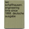 Iwc Schaffhausen. Engineering Time Since 1868. Deutsche Ausgabe door Manfred Fritz