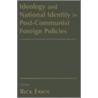 Ideology And National Identity In Post-Communist Foreign Policy door Rick Fawn