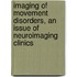 Imaging Of Movement Disorders, An Issue Of Neuroimaging Clinics