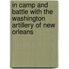 In Camp And Battle With The Washington Artillery Of New Orleans door William M. Owen