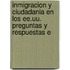 Inmigracion Y Ciudadania En Los Ee.uu. Preguntas Y Respuestas E