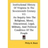 Institutional History of Virginia in the Seventeenth Century V2 by Philip A. Bruce