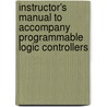 Instructor's Manual To Accompany Programmable Logic Controllers by Unknown