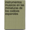 Instrumentos Musicos En Las Miniaturas De Los Codices Espanoles by Enrique Serrano Fatigati