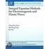Integral Equation Methods For Electromagnetic And Elastic Waves