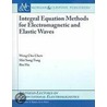 Integral Equation Methods For Electromagnetic And Elastic Waves by Weng Chew