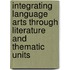 Integrating Language Arts Through Literature And Thematic Units