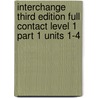 Interchange Third Edition Full Contact Level 1 Part 1 Units 1-4 by Jonathan Hull