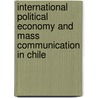 International Political Economy And Mass Communication In Chile door Matt Davies