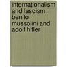 Internationalism And Fascism: Benito Mussolini And Adolf Hitler by George Catlin
