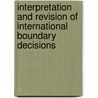 Interpretation and Revision of International Boundary Decisions door Kaiyan Homi Kaikobad