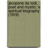 Jacopone Da Todi, Poet And Mystic: A Spiritual Biography (1919) door Evelyn Underhill