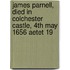 James Parnell, Died In Colchester Castle, 4th May 1656 Aetet 19