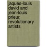 Jaques-Louis David And Jean-Louis Prieur, Revolutionary Artists door Warren Roberts