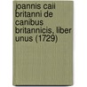 Joannis Caii Britanni De Canibus Britannicis, Liber Unus (1729) by John Caius