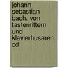 Johann Sebastian Bach. Von Tastenrittern Und Klavierhusaren. Cd door Onbekend