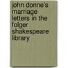 John Donne's Marriage Letters In The Folger Shakespeare Library door Robert Parker Sorlien