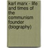 Karl Marx - Life and Times of the Communism Founder (Biography)