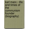 Karl Marx - Life and Times of the Communism Founder (Biography) door Biographiq