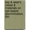 Kay & West's Cases & Materials on Sex-Based Discrimination, 6th by Martha S. West