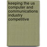Keeping the Us Computer and Communications Industry Competitive door Subcommittee National Research Council