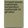 Kompakt-Wissen Mathematik. Kompendium Mathematik für G8-Abitur by Alfred Müller