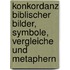 Konkordanz biblischer Bilder, Symbole, Vergleiche und Metaphern
