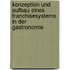 Konzeption und Aufbau eines Franchisesystems in der Gastronomie