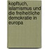 Kopftuch, Islamismus und die freiheitliche Demokratie in Europa