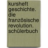 Kursheft Geschichte. Die Französische Revolution. Schülerbuch by Andreas Gestrich