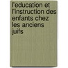 L'Education Et L'Instruction Des Enfants Chez Les Anciens Juifs door Joseph Simon