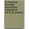 La Machine Animale: Locomotion Terrestre Et Aã¯Â¿Â½Rienne door Etienne-Jules Marey