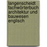 Langenscheidt Fachwörterbuch Architektur und Bauwesen Englisch door Uli Gelbrich
