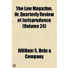 Law Magazine, Or, Quarterly Review Of Jurisprudence (Volume 24) door William S. Hein Company