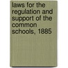 Laws For The Regulation And Support Of The Common Schools, 1885 door Ka Kansas Dept. of Public Instruction