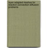 Layer-Adapted Meshes For Reaction-Convection-Diffusion Problems door Torsten Linss
