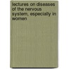 Lectures On Diseases Of The Nervous System, Especially In Women by Silas Weir Mitchell