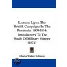 Lectures Upon The British Campaigns In The Peninsula, 1808-1814 by Charles Walker Robinson