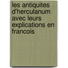 Les Antiquites D'Herculanum Avec Leurs Explications En Francois door . Anonymous